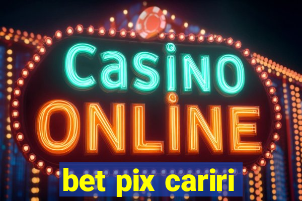 bet pix cariri