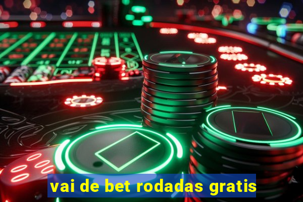 vai de bet rodadas gratis