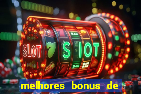 melhores bonus de boas vindas