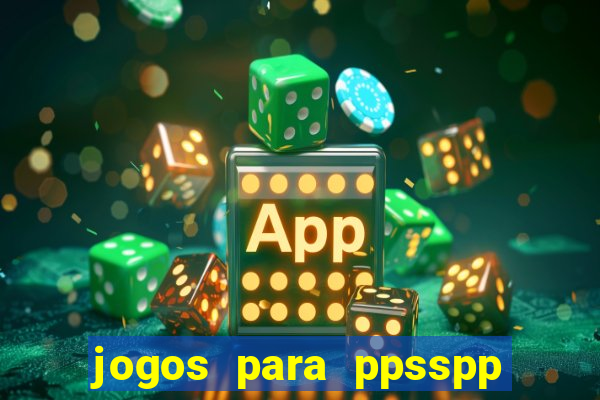 jogos para ppsspp download android