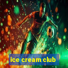 ice cream club