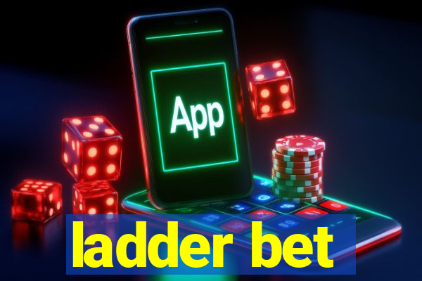 ladder bet