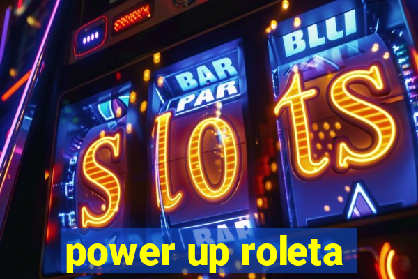 power up roleta