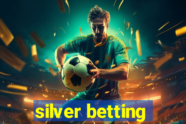 silver betting