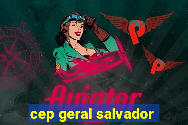 cep geral salvador