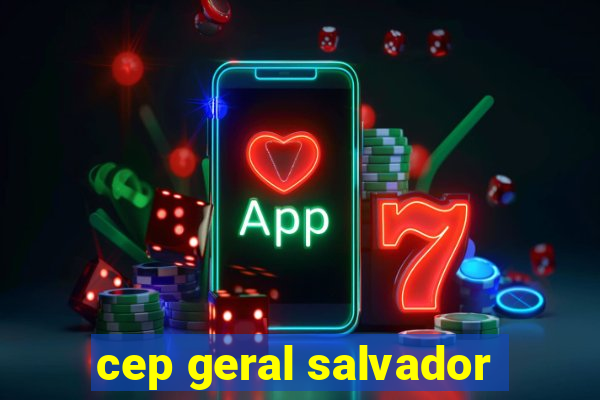 cep geral salvador