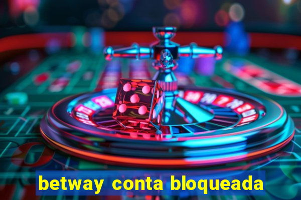 betway conta bloqueada