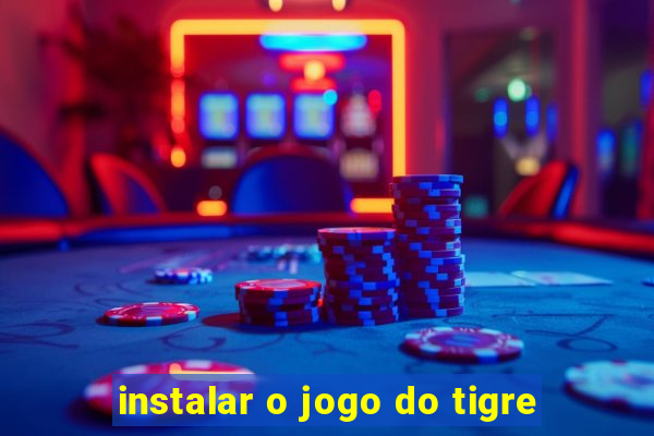 instalar o jogo do tigre