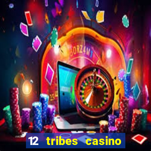 12 tribes casino phone number