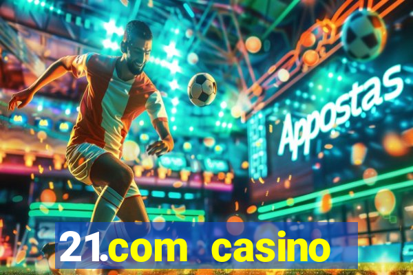 21.com casino online poker