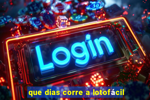 que dias corre a lotofácil