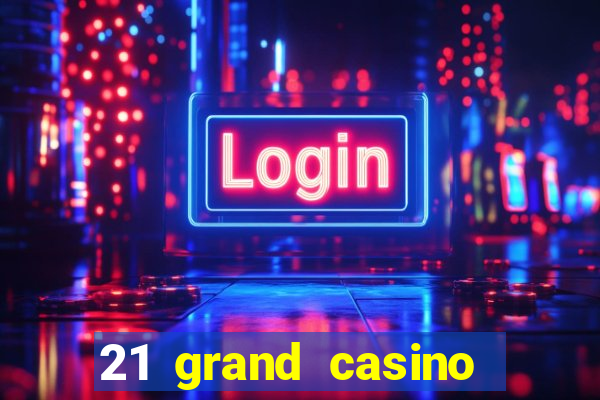 21 grand casino sign in