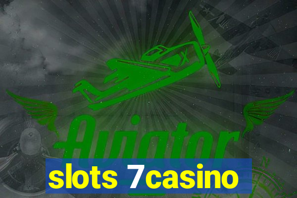 slots 7casino