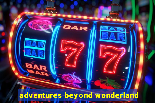 adventures beyond wonderland