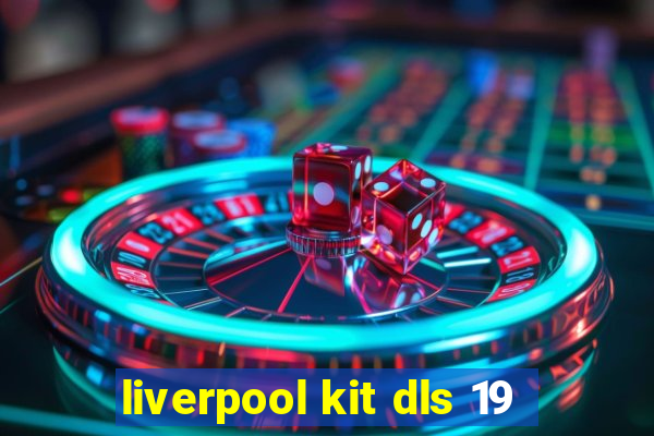 liverpool kit dls 19