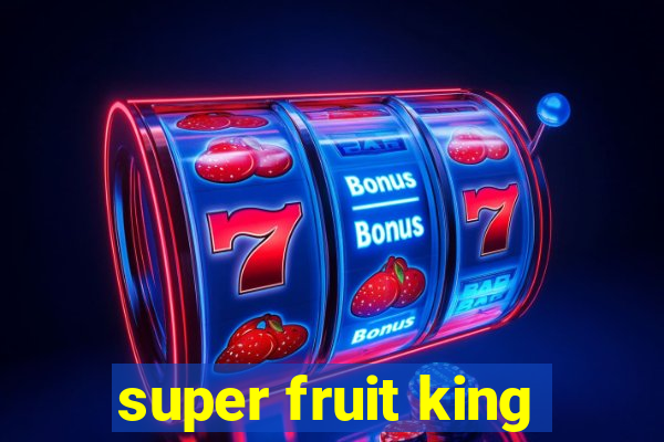 super fruit king