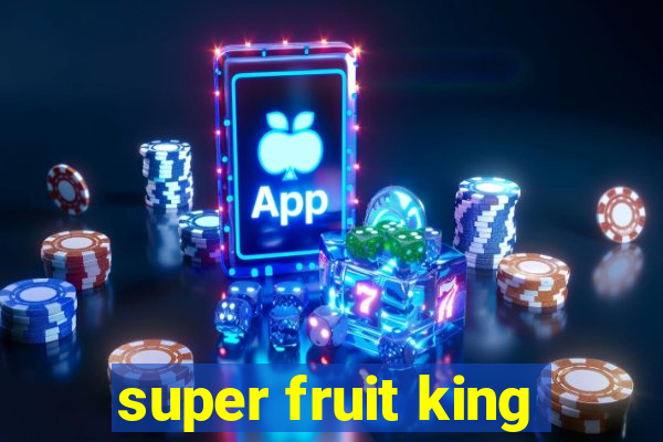 super fruit king