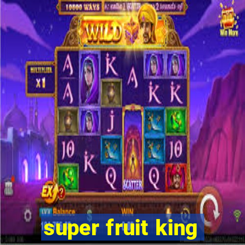 super fruit king