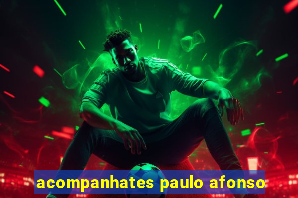 acompanhates paulo afonso