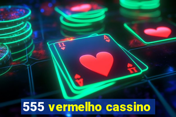 555 vermelho cassino