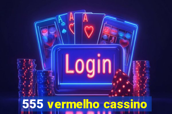 555 vermelho cassino