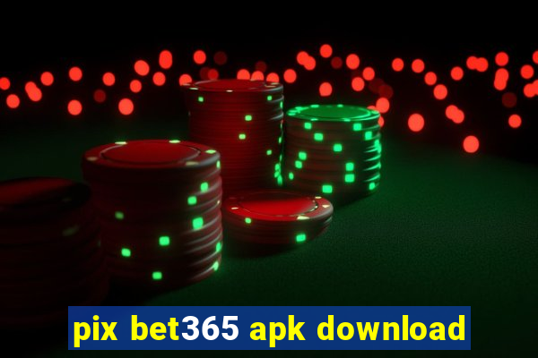 pix bet365 apk download