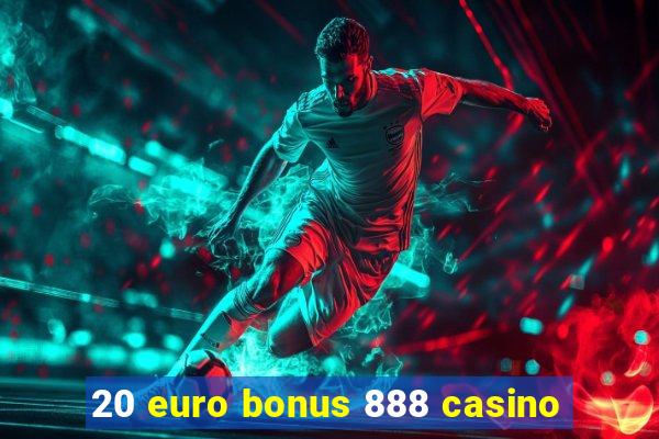 20 euro bonus 888 casino