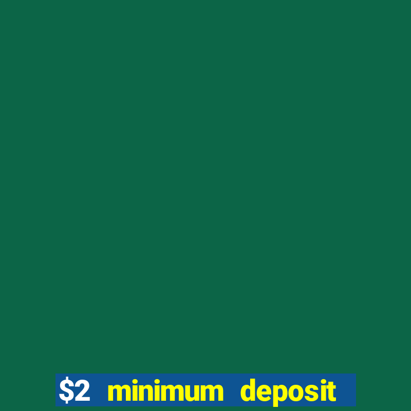 $2 minimum deposit casino canada