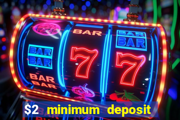 $2 minimum deposit casino canada