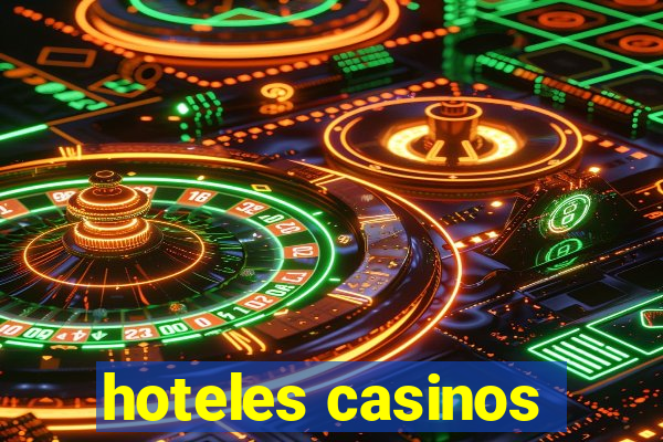 hoteles casinos