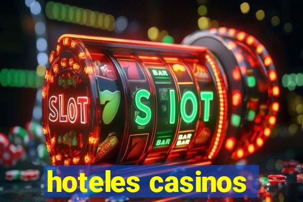 hoteles casinos