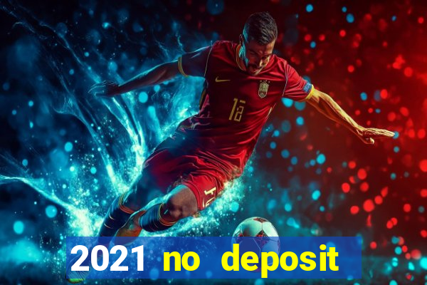 2021 no deposit casino bonus