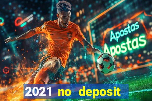 2021 no deposit casino bonus