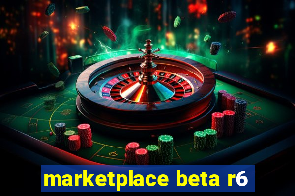 marketplace beta r6