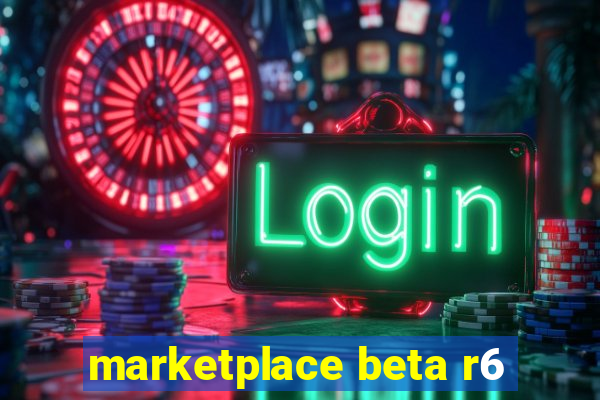 marketplace beta r6