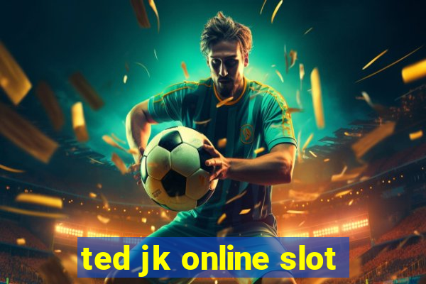 ted jk online slot