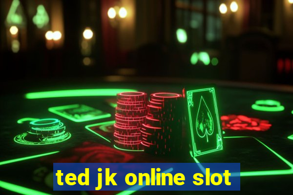 ted jk online slot