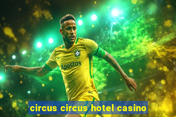 circus circus hotel casino