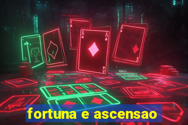 fortuna e ascensao