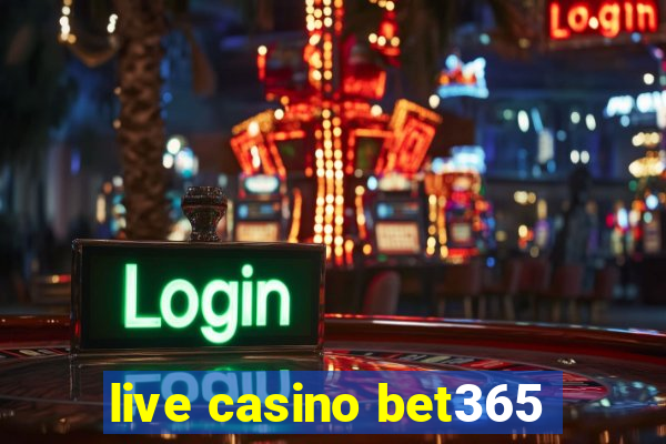 live casino bet365