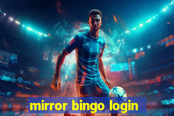 mirror bingo login