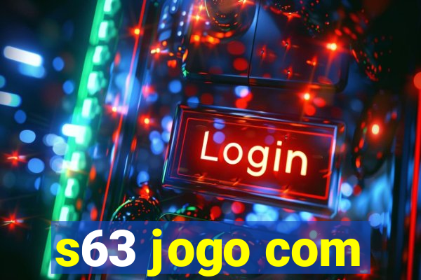 s63 jogo com