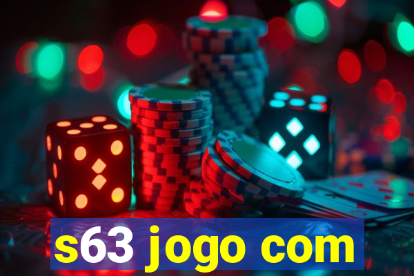 s63 jogo com