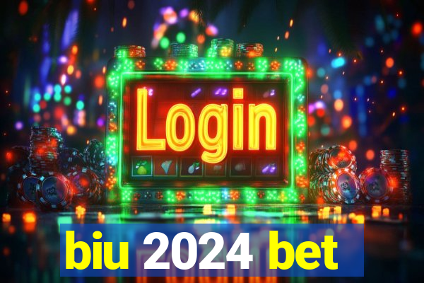 biu 2024 bet