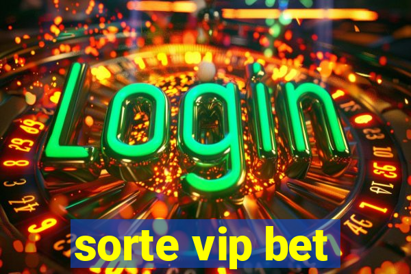 sorte vip bet