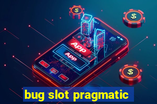 bug slot pragmatic