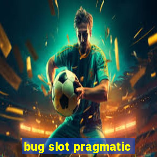 bug slot pragmatic