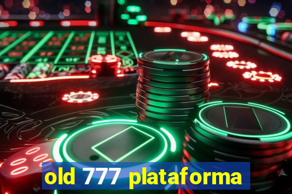 old 777 plataforma