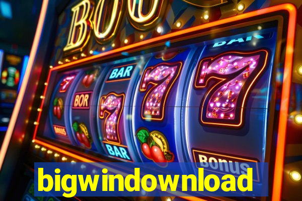 bigwindownload