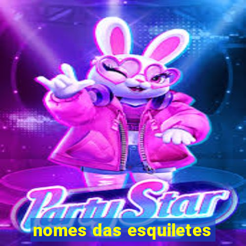 nomes das esquiletes